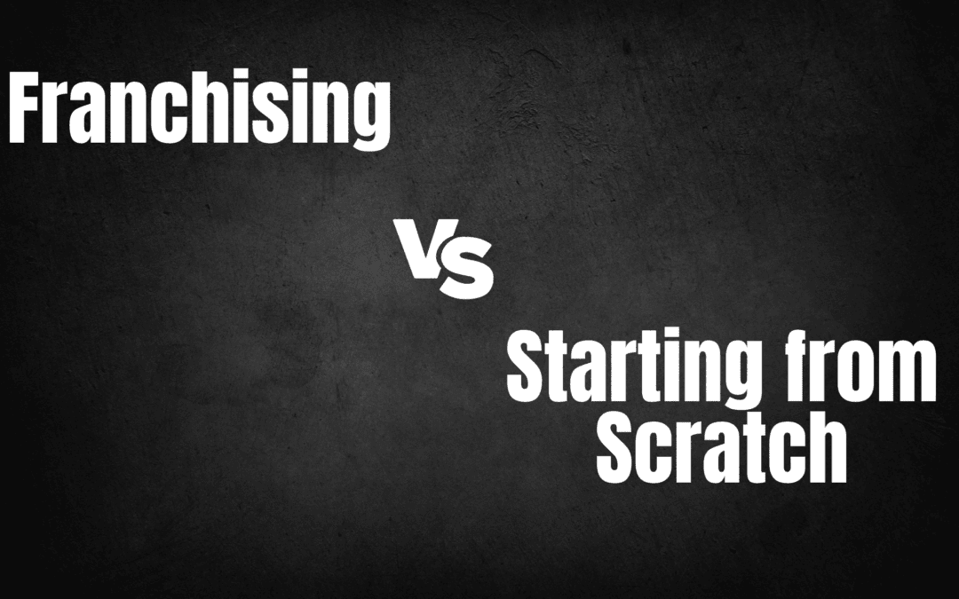 Franchising vs. Starting from Scratch: Which Path is Best for New Entrepreneurs?