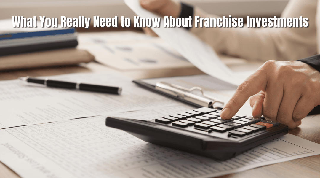 The Money Talk: What You Really Need to Know About Franchise Investments