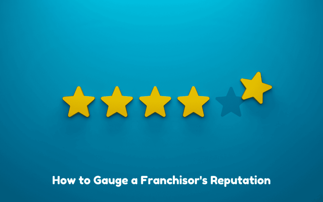 Franchisee Satisfaction: How to Gauge a Franchisor’s Reputation