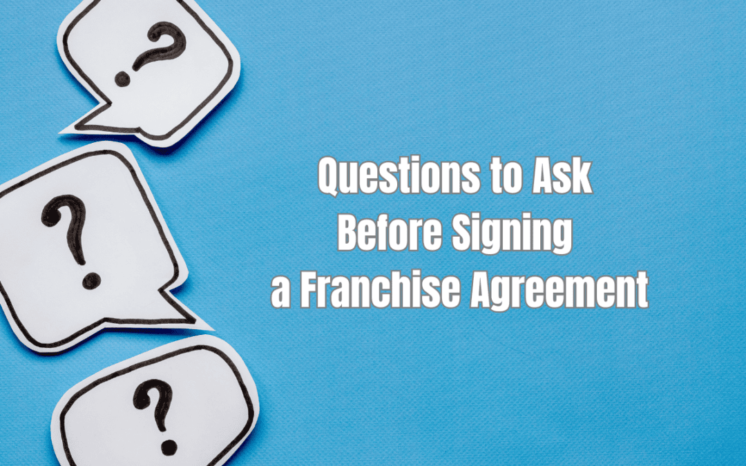 Questions to Ask Before Signing a Franchise Agreement