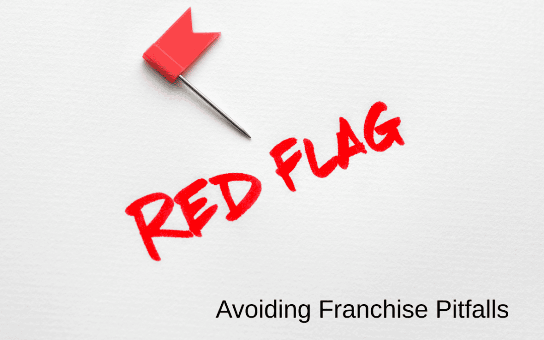 Avoiding Franchise Pitfalls: 9 Red Flags Every Franchise Buyer Should Know